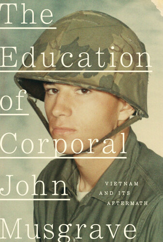 The Education of Corporal John Musgrave - Vietnam and Its Aftermath