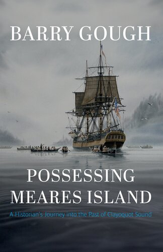 Possessing Meares Island - A Historian's Journey into the Past of Clayoquot Sound