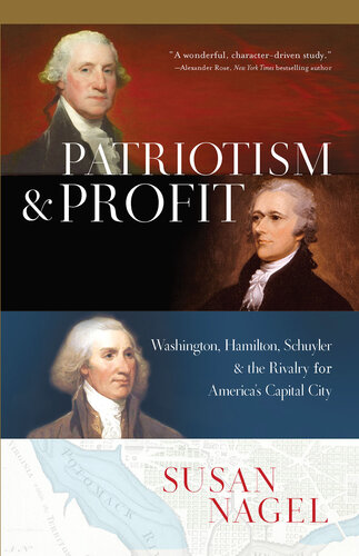 Patriotism and Profit - Washington, Hamilton, Schuyler & the Rivalry for America's Capital City