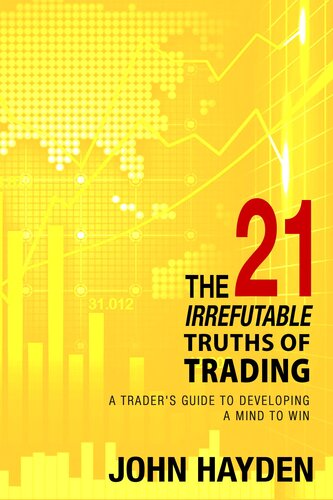 The 21 Irrefutable Truths of Trading: A Trader's Guide to Developing a Mind to Win