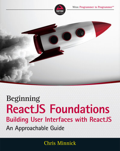 Beginning Reactjs Foundations Building User Interfaces with Reactjs: An Approachable Guide