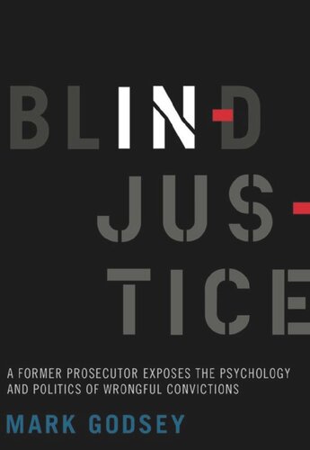 Blind injustice: a former prosecutor exposes the psychology and politics of wrongful convictions