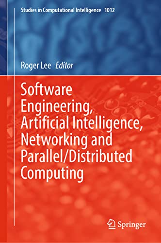 Software Engineering, Artificial Intelligence, Networking and Parallel/Distributed Computing (Studies in Computational Intelligence, 1012)