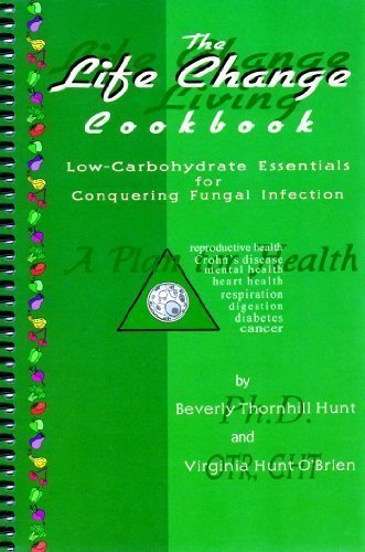 The Life Change Cookbook: Low-Carbohydrate Essentials for Conquering Fungal Infection