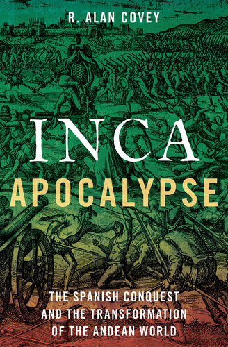 Inca Apocalypse: The Spanish Conquest and the Transformation of the Andean World