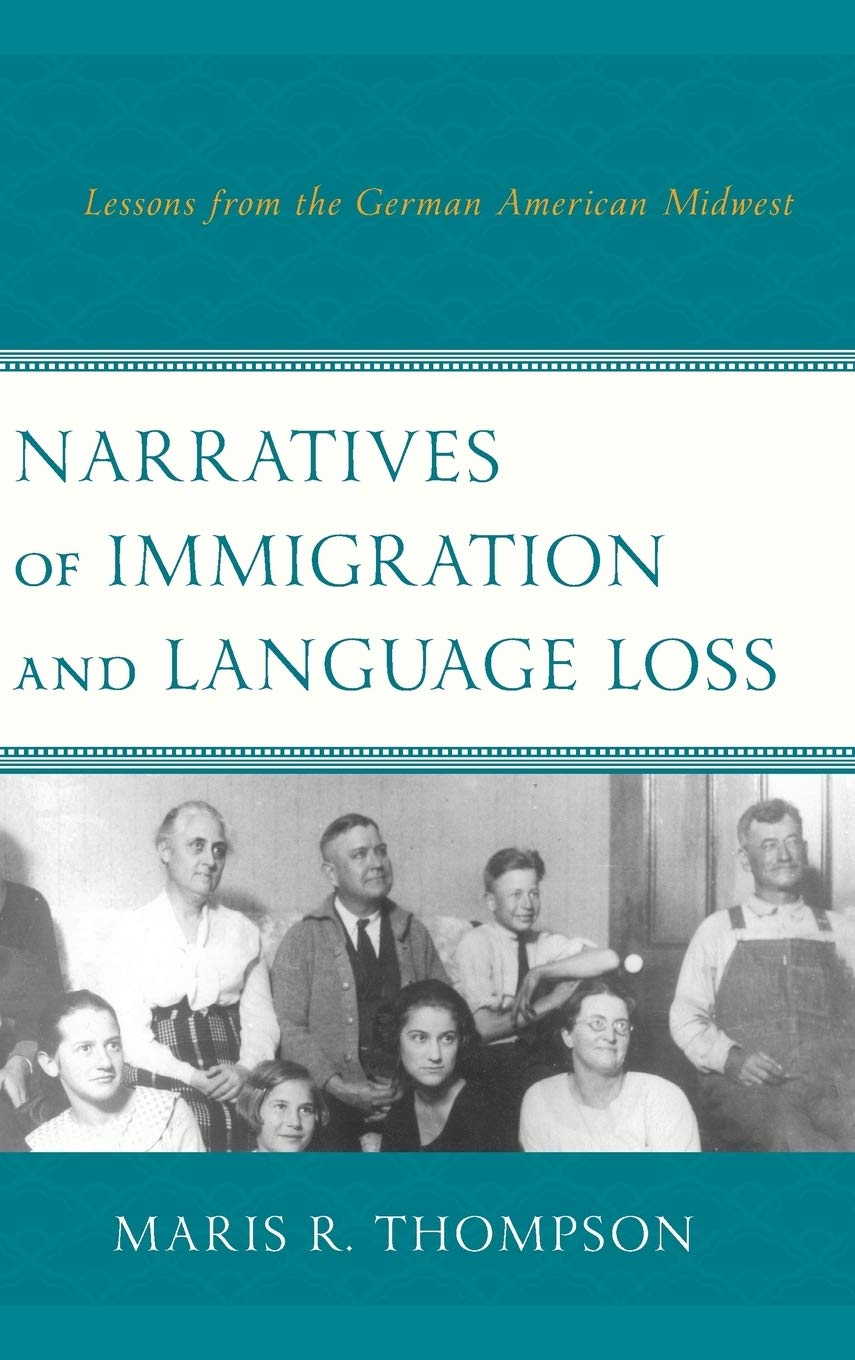 Narratives of Immigration and Language Loss: Lessons from the German American Midwest