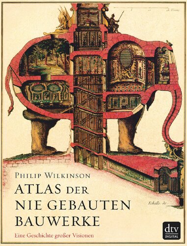 Atlas der nie gebauten Bauwerke. Eine Geschichte großer Visionen (2018)