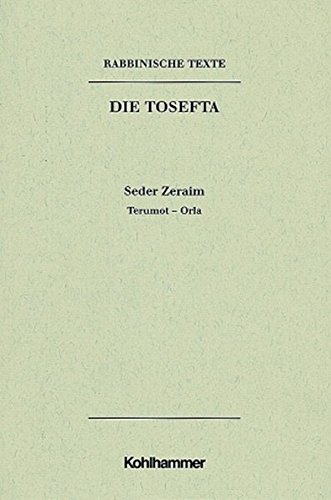 Rabbinische Texte, Erste Reihe: Die Tosefta. Band I: Seder Zeraim: Band I,1,2: Terumot - Orla. Ubersetzung Und Erklarung (German Edition)