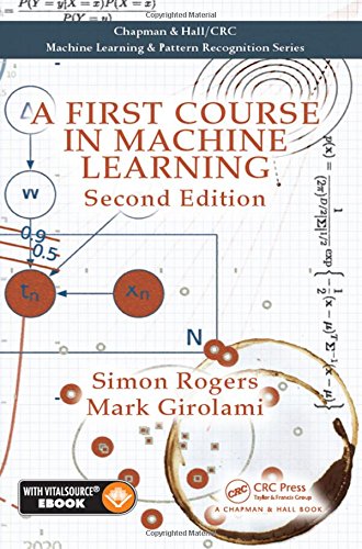 A First Course in Machine Learning (Chapman & Hall/CRC Machine Learning & Pattern Recognition)