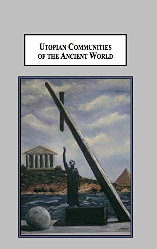 Utopian Communities of the Ancient World: Idealistic Experiments of Pythagoras, the Essenes, Pachomius, and Proclus