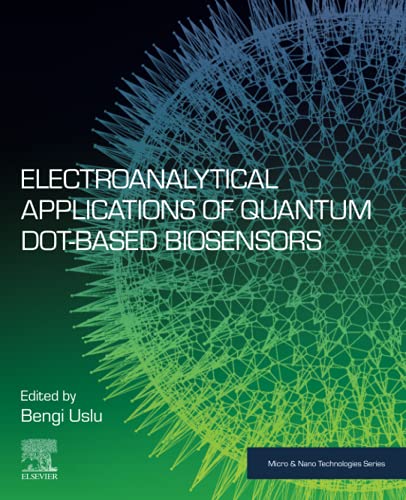 Electroanalytical Applications of Quantum Dot-Based Biosensors (Micro and Nano Technologies)