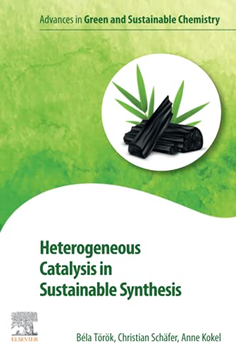 Heterogeneous Catalysis in Sustainable Synthesis (Advances in Green and Sustainable Chemistry)