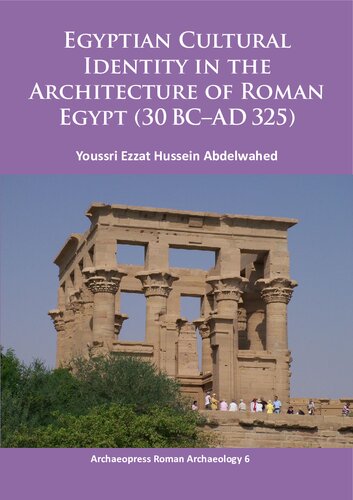 Egyptian Cultural Identity in the Architecture of Roman Egypt (30 BC–AD 325)