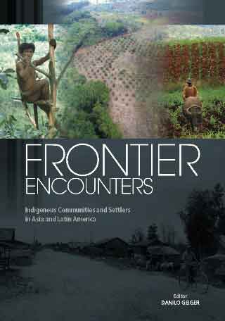 Frontier Encounters: Indigenous Communities and Settlers in Asia and Latin America