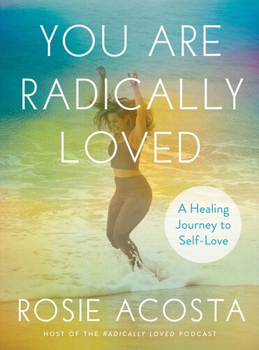 You Are Radically Loved : A Healing Journey to Self-Love