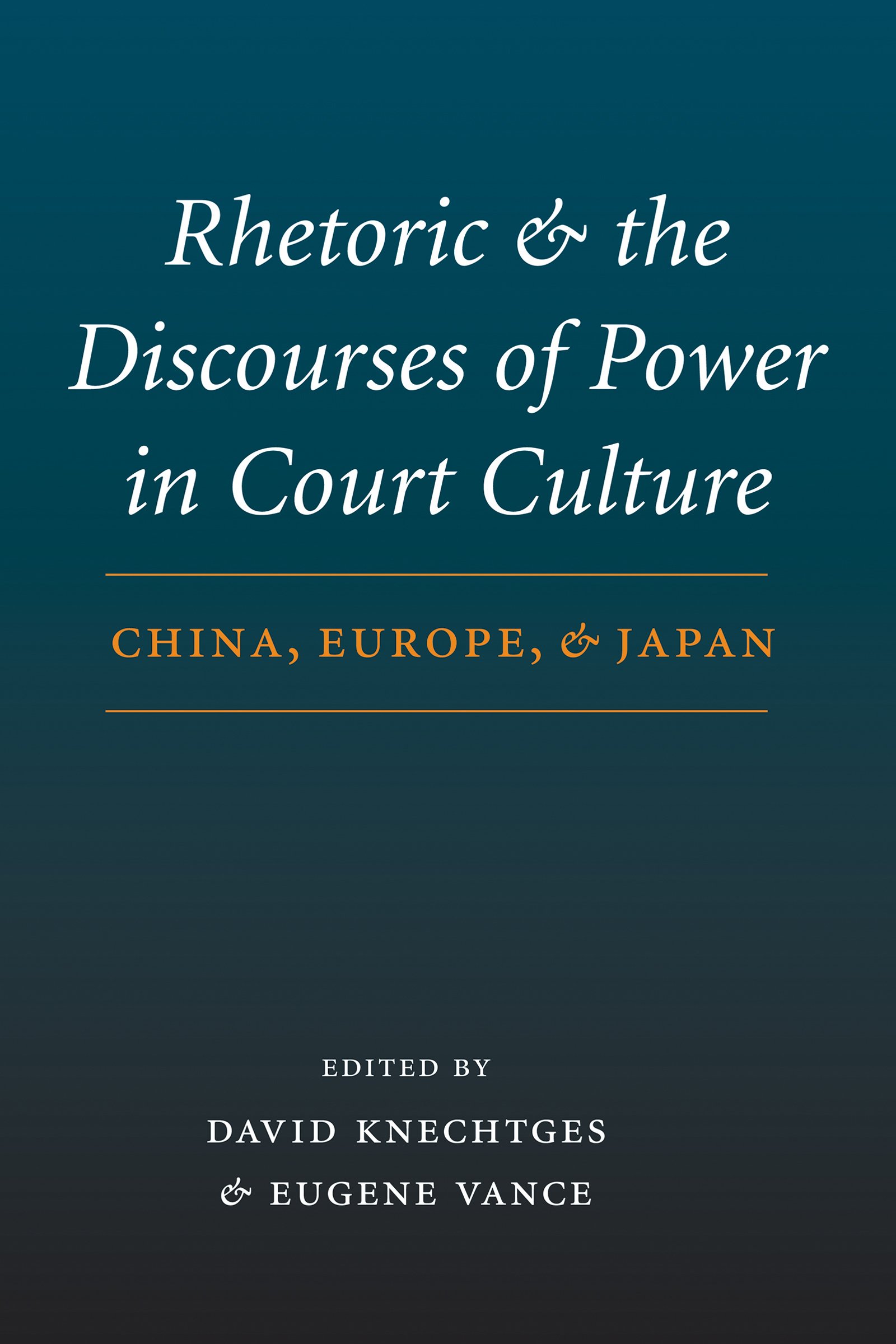 Rhetoric and the Discourses of Power in Court Culture: China, Europe, and Japan