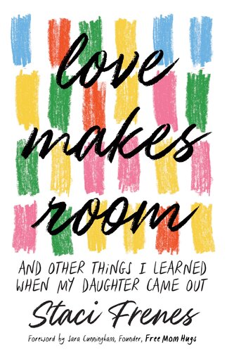 Love Makes Room : And Other Things I Learned When My Daughter Came Out