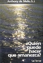 Anthony de Mello Quien Puede Hacer que Amanezca? (Coleccion El Pozo de Siquem, No. 22) (Spanish Edition)