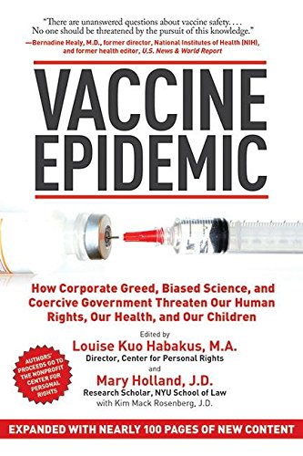 Vaccine Epidemic: How Corporate Greed, Biased Science, and Coercive Government Threaten Our Human Rights, Our Health, and Our Children