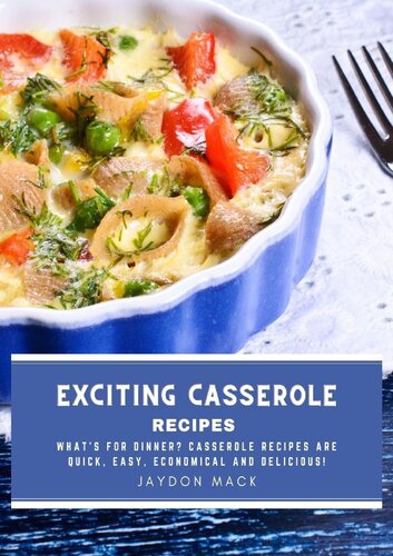 Exciting Casserole Recipes: What's for dinner? Casserole recipes are quick, easy, economical and delicious!