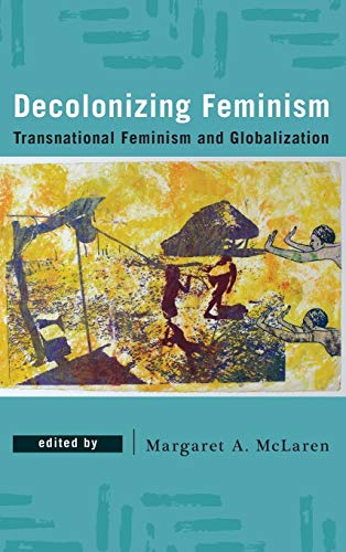 Decolonizing Feminism: Transnational Feminism and Globalization