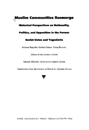 Muslim communities reemerge : historical perspectives on nationality, politics, and opposition in the former Soviet Union and Yugoslavia