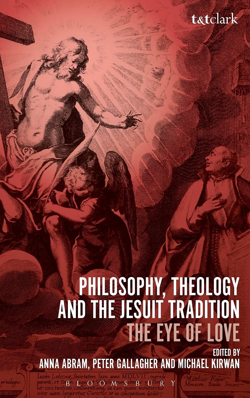 Philosophy, Theology and the Jesuit Tradition: 'The Eye of Love'