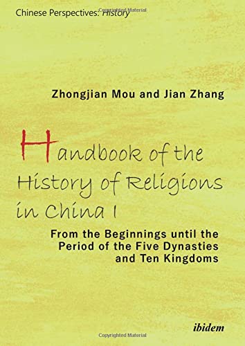 Handbook of the History of Religions in China I: From the Beginnings Until the Period of the Five Dynasties and Ten Kingdoms