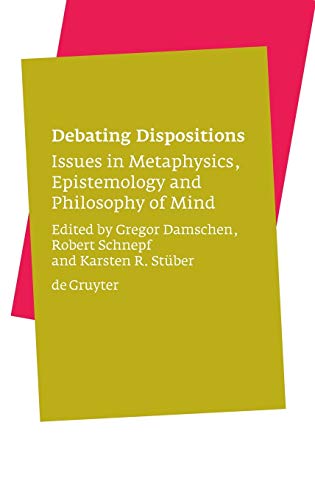 Debating Dispositions: Issues in Metaphysics, Epistemology and Philosophy of Mind