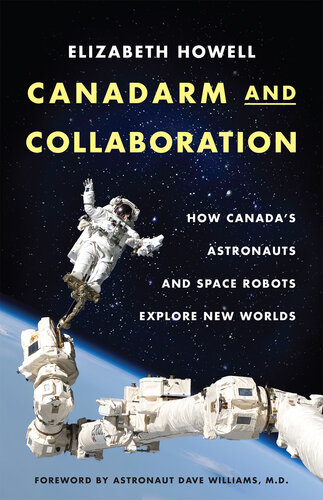 Canadarm and Collaboration - How Canada’s Astronauts and Space Robots Explore New Worlds