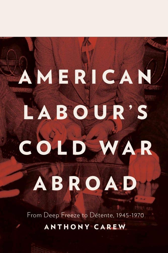 American Labour's Cold War Abroad: From Deep Freeze to Détente, 1945-1970