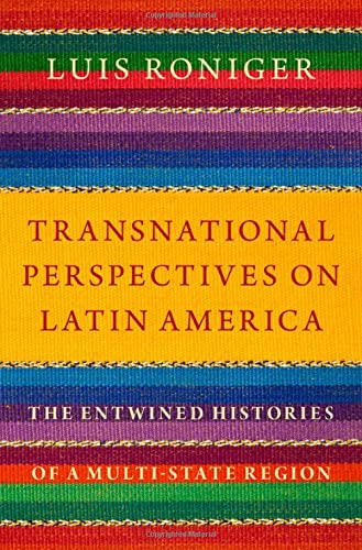 Transnational Perspectives on Latin America: The Entwined Histories of a Multi-State Region