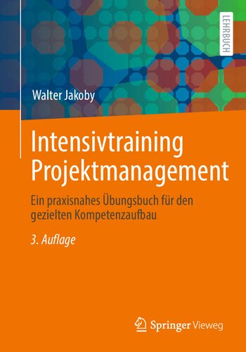 Intensivtraining Projektmanagement - Ein praxisnahes Übungsbuch für den gezielten Kompetenzaufbau