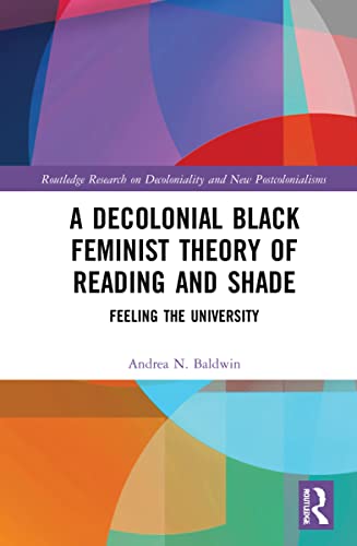 A Decolonial Black Feminist Theory of Reading and Shade: Feeling the University