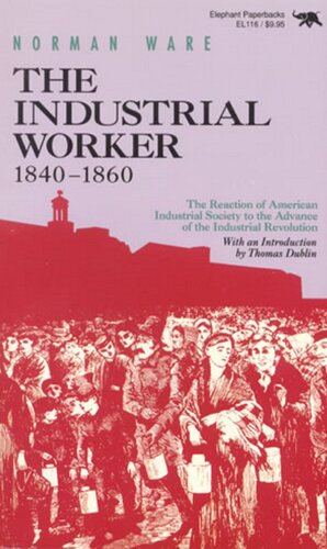 The industrial worker 1840-1860 the reaction of American industrial society to the advance of the industrial revolution