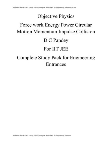 Objective Physics Force work Energy Power Circular Motion Momentum Impulse Collision upto page 351 D C Pandey IIT JEE complete Study Pack for Engineering Entrances