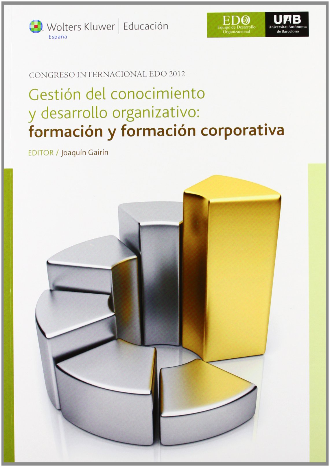 Gestión del conocimiento y desarrollo organizativo: formación y formación corporativa: congreso Internacional EDO 2012 (celebrado en Barcelona los días 23, 24 y 25 de mayo de 2012) (Spanish Edition)