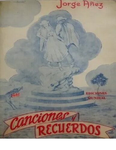 Canciones y recuerdos. Conceptos acerca del origen del bambuco y de nuestros instrumentos típicos y sobre la evolución de la canción colombiana a través de sus más afortunados compositores e intérpretes