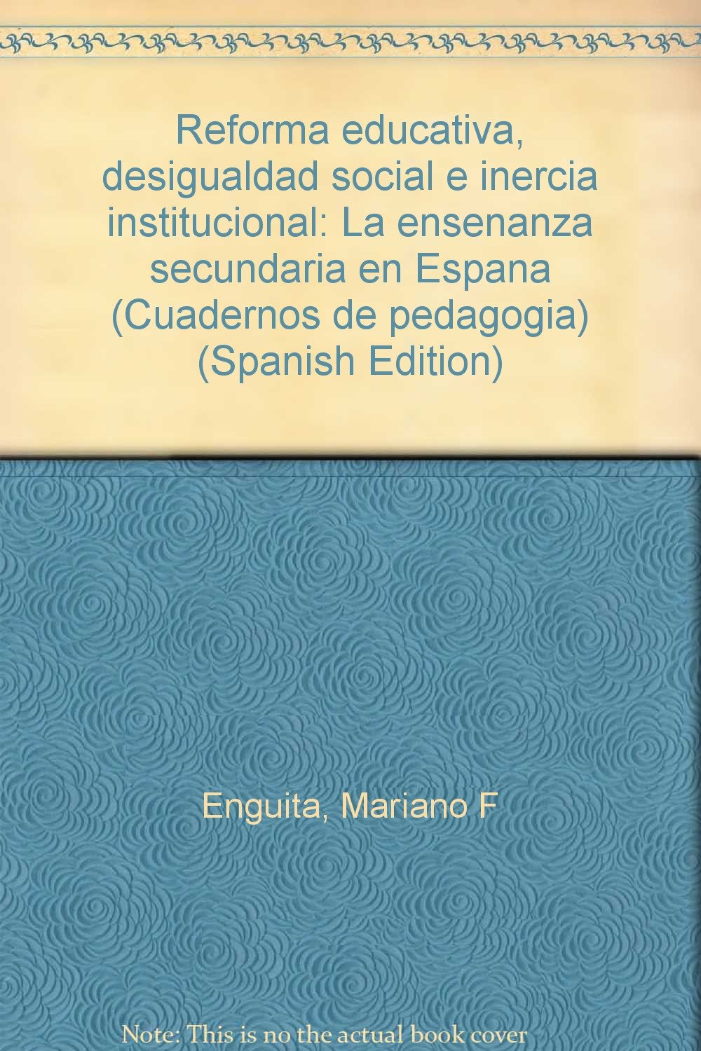 Reforma educativa, desigualdad social e inercia institucional: La enseñanza secundaria en España (Cuadernos de pedagogía) (Spanish Edition)