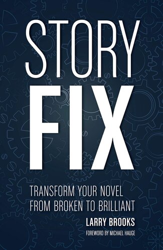 Story Fix: Transform Your Novel From Broken to Brilliant