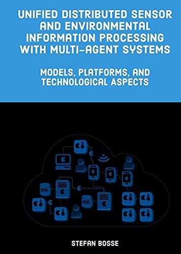 Unified Distributed Sensor and Environmental Information Processing with Multi-agent Systems: Models, Platforms, and Technological Aspects