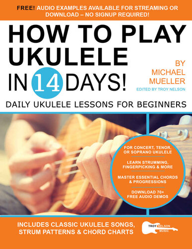 How To Play Ukulele In 14 Days: Daily Ukulele Lessons for Beginners (Play Guitar in 14 Days Book 5)