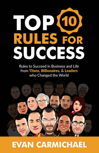 The Top 10 Rules for Success: Rules to Succeed in Business and Life from Titans, Billionaires, & Leaders who Changed the World