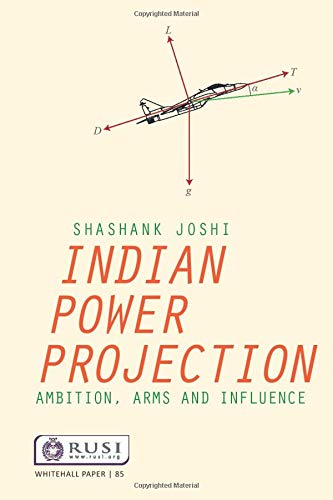 Indian Power Projection: Ambition, Arms and Influence