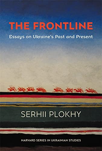 The Frontline: Essays on Ukraine’s Past and Present (Harvard Series in Ukrainian Studies)