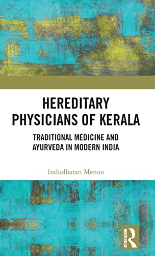 Hereditary Physicians of Kerala: Traditional Medicine and Ayurveda in Modern India