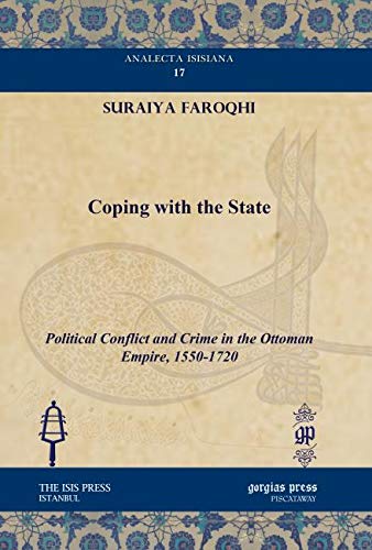 Coping with the State: Political Conflict and Crime in the Ottoman Empire, 1550-1720