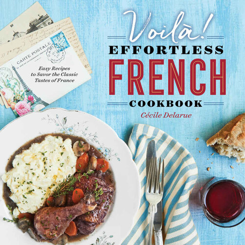 Voilà!: The Effortless French Cookbook: Easy Recipes to Savor the Classic Tastes of France