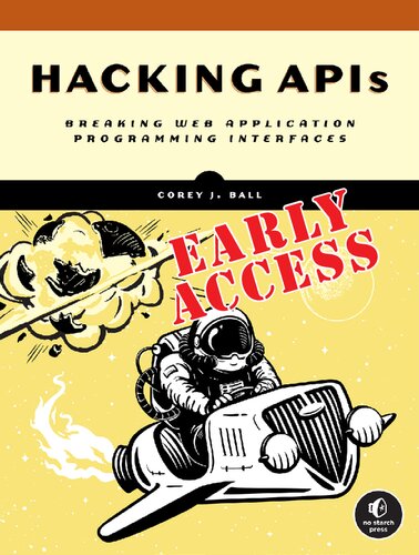 Hacking APIs: Breaking Web Application Programming Interfaces