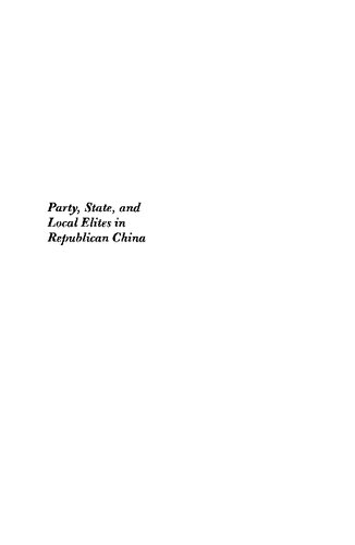 Party, State, And Local Elites In Republican China: Merchant Organizations And Politics In Shanghai, 1890 - 1930